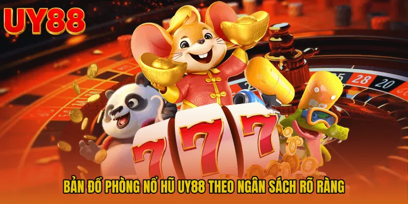 Bản đồ phòng nổ hũ UY88 theo ngân sách rõ ràng