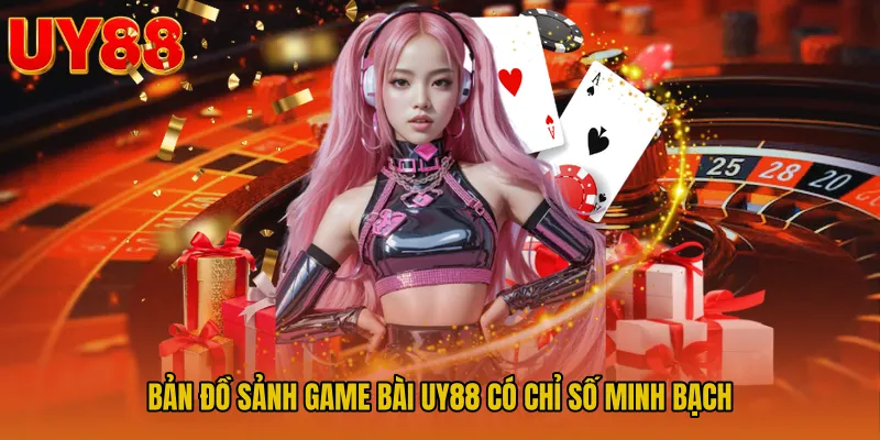 Bản đồ sảnh game bài UY88 có chỉ số minh bạch