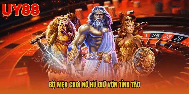 Bộ Mẹo chơi nổ hũ giữ vốn tỉnh táo