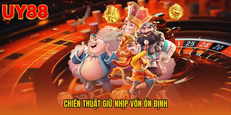 Chiến thuật giữ nhịp vốn ổn định