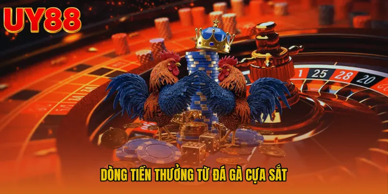 Dòng tiền thưởng từ Đá gà cựa sắt