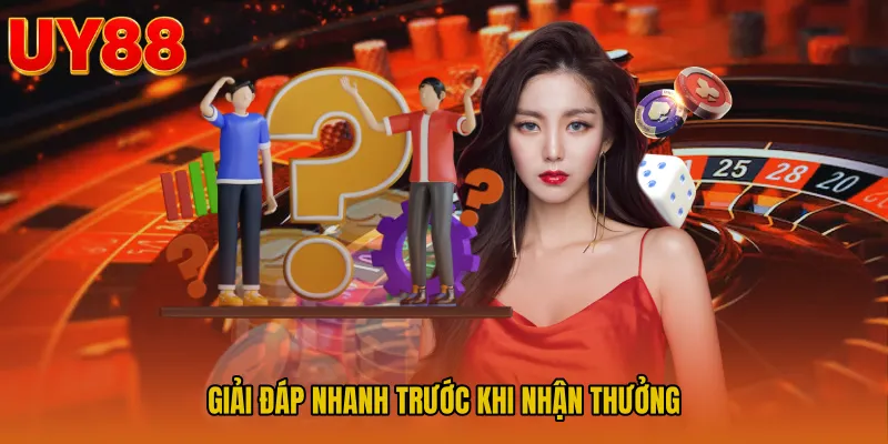 Giải đáp nhanh trước khi nhận thưởng