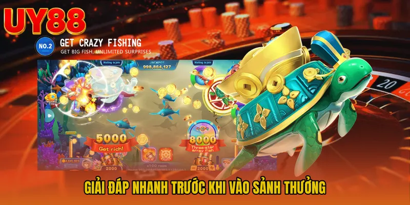 Giải đáp nhanh trước khi vào sảnh thưởng
