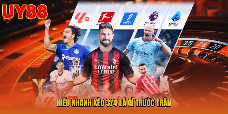 Hiểu nhanh Kèo 3/4 là gì trước trận