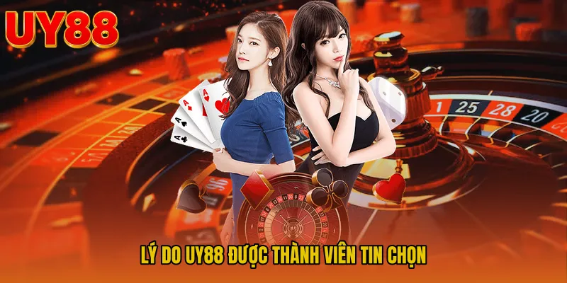 Lý Do UY88 Được Thành Viên Tin Chọn