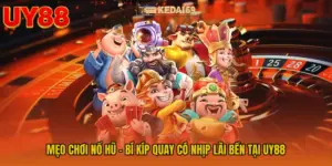 Mẹo Chơi Nổ Hũ - Bí Kíp Quay Có Nhịp Lãi Bền Tại UY88