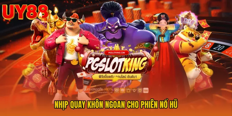 Nhịp quay khôn ngoan cho phiên nổ hũ