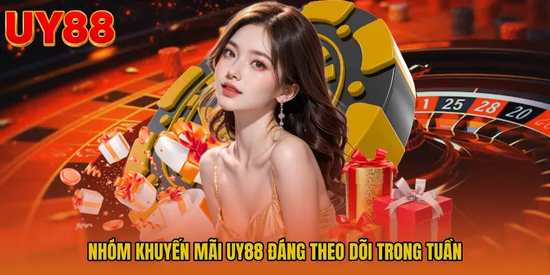 Nhóm Khuyến mãi UY88 đáng theo dõi trong tuần