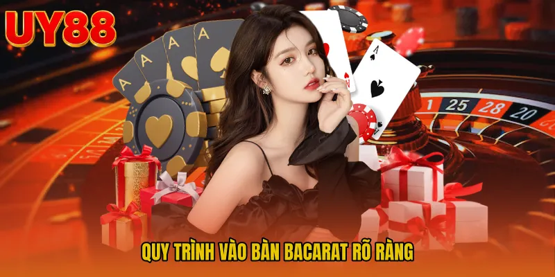 Quy trình vào bàn bacarat rõ ràng