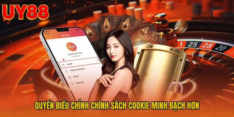 Quyền điều chỉnh chính sách cookie minh bạch hơn